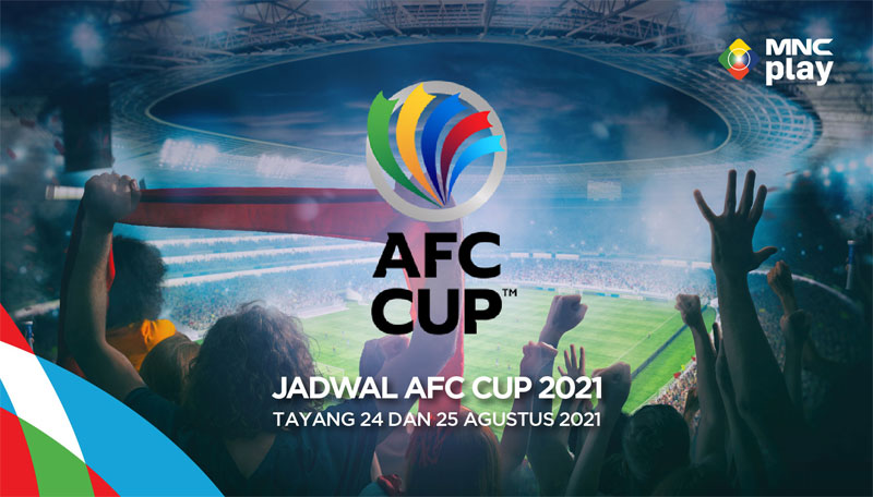 Jadwal AFC CUP 2021: LIVE 24 dan 25 Agustus 2021 Hanya di MNC Play